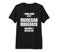 Rhodesian Ridgeback Dad Mom Pet Owner I Work Hard So My Dog Premium T-Shirt