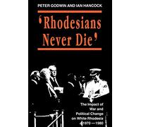 Rhodesians Never Die: Change on White Rhodesia, C.1970-1980 (State and Democracy Series)