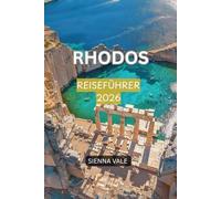 RHODOS-REISEFÜHRER 2026: Entdecken Sie antike Ruinen, kristallklare Strände, die Akropolis von Lindos, die UNESCO-Welterbestätten der Altstadt von ... das Nachtleben und authentische Erlebnisse.