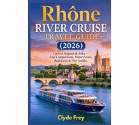 Rhône River Cruise 2026: Lyon to Avignon & Arles Line Comparisons Water Levels Real Costs & Port Guides