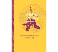 Rhone Valley: The Smart Traveller's Wine Guide