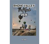 RHONE VALLEY TRAVEL GUIDE 2025: A Cruise Adventure Book for Couples, Solo, Family, and First Timers (Comprehensive Adventure Tips for Couples, Solo, family and First-Timers)