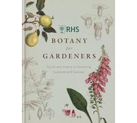 RHS Botany for Gardeners: The Art and Science of Gardening Explained & Explored