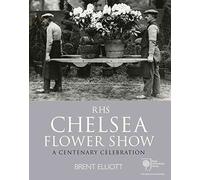 [(RHS Chelsea Flower Show : A Centenary Celebration)] [By (author) Brent Elliott] published on (April, 2013)