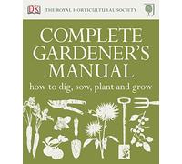 RHS Complete Gardener's Manual: How to Dig, Sow, Plant and Grow