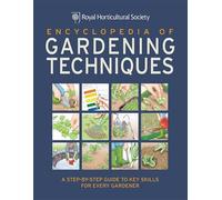 RHS Encyclopedia of Gardening Techniques: A step-by-step guide to key skills for every gardener