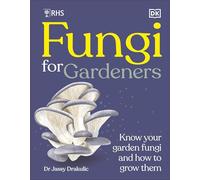 RHS Fungi for Gardeners: Know Your Garden Fungi and How to Grow Them