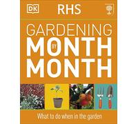 RHS Gardening Month by Month - What to Do When in the Garden - 2011