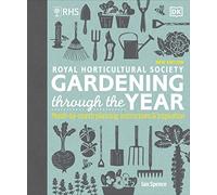 RHS Gardening Through the Year: Month-by-month Planning Instructions and Inspiration