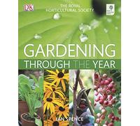 RHS Gardening Through The Year: Month-by-month Planning Instructions and Inspiration