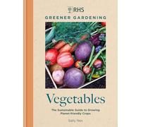 RHS Greener Gardening: Vegetables: The sustainable guide to growing planet-friendly crops