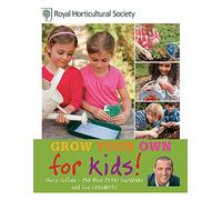 RHS Grow Your Own: For Kids: How to be a great gardener (Royal Horticultural Society Grow Your Own)