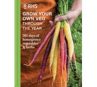 RHS Grow Your Own Veg Through the Year: 365 Days of Homegrown Vegetables & Herbs