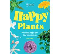 RHS Happy Plants : 100 things to grow to make you smile, and how to make them happy too