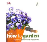 RHS How to Garden: A Practical Introduction to Gardening