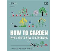 RHS How to Garden When You're New to Gardening: The Basics for Absolute Beginners