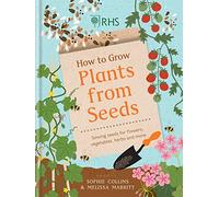 RHS How to Grow Plants from Seeds: Sowing seeds for flowers, vegetables, herbs and more