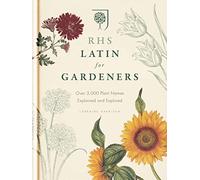 RHS Latin for Gardeners: Over 3,000 Plant Names Explained and Explored: More than 1,500 Essential Plant Names and the Secrets They Contain