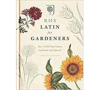RHS Latin for Gardeners: Over 3,000 Plant Names Explained and Explored