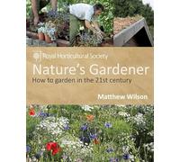 RHS Nature's Gardener: How to garden in a changing climate in association with the Royal Horticultural Society