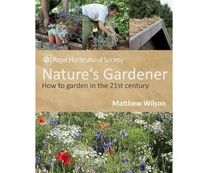 RHS Nature's Gardener: How to garden in a changing climate in association with the Royal Horticultural Society