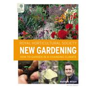 RHS New Gardening: How to Garden in a Changing Climate