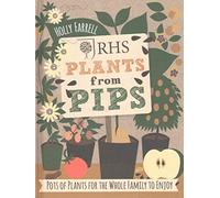 [(RHS Plants from Pips : Pots of Plants for the Whole Family to Enjoy)] [By (author) Holly Farrell] published on (April, 2015)