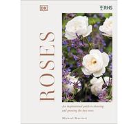 RHS Roses: An Inspirational Guide to Choosing and Growing the Best Roses