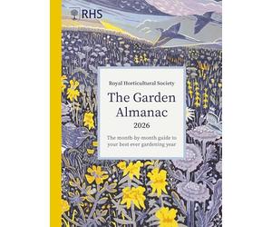 RHS The Garden Almanac 2026: The month-by-month guide to your best ever gardening year
