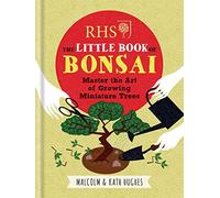 RHS The Little Book of Bonsai: Master the Art of Growing Miniature Trees