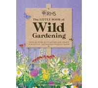 RHS The Little Book of Wild Gardening: How to work with nature to create a beautiful wildlife haven