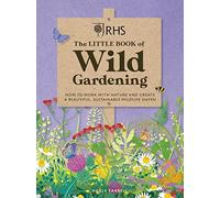 RHS The Little Book of Wild Gardening: How to work with nature to create a beautiful wildlife haven