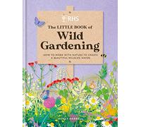 RHS The Little Book of Wild Gardening: How to work with nature to create a beautiful wildlife haven