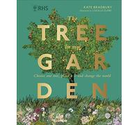 RHS The Tree in My Garden: Choose One Tree, Plant It - - Bradbury, Kate - Hardback -30/08/2022
