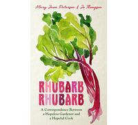 Rhubarb Rhubarb: A correspondence between a hopeless gardener and a hopeful cook
