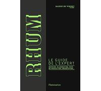 Rhum, le guide de l'expert: Élaboration, distilleries et dégustation