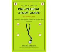 Rhyme and Reason Pre-Medical Study Guide: Rhymes, Jokes, Acrostics< Acronyms, Quizzes and more to make knowledge stick (The Rhyme and Reason Guide)