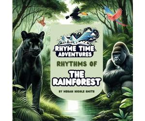 Rhyme Time Adventures - Rhythms of the Rainforest: 50 Unique Rainforest and Jungle Animals, Scenes, and Rhymes (Educational Children's Book)
