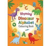 Rhyming Dinosaur Alphabet Colouring Book: ABC Colouring with Phonetic Dinosaur Names and Amazing Facts for Preschool and Early Readers age 2-7 (Rhyming Alphabet Colouring Books)
