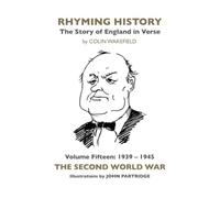 Rhyming History The Story of England in Verse: Volume Fifteen: 1939-1945 The Second World War