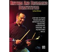 Rhythm and Drumming Demystified: A Method to Expand Your Vocabulary While Improving Your Reading, Timekeeping, Coordination, Phrasing