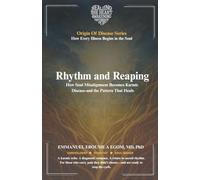 Rhythm and Reaping: How Soul Misalignment Becomes Karmic Disease-and the Pattern That Heals (The Origin of Disease)