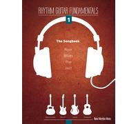Rhythm Guitar Fundamentals: Vol. 1: The Songbook: Rock, Blues, Pop, Jazz: Volume 1
