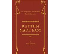 Rhythm Made Easy Vol. 1: 100 Progressive and Practical Rhythm Exercises: Volume 1
