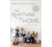 Rhythm Of Home, The: Five Intentional Practices for a Thriving Family Culture