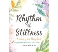 Rhythm of Stillness: A Mindful Coloring and Story Book About Creativity, Reflection, and Finding Calm in a Busy World (Colors of the Soul)