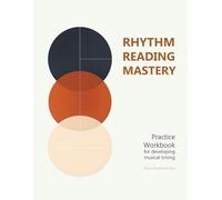 RHYTHM READING MASTERY Practice Workbook I for Developing Musical Timing