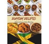 RHYTHM RECIPIES: Authentic Jamaican Dishes Made Easy