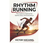 Rhythm Running: The Cadence Method for Speed, Ease and Endurance