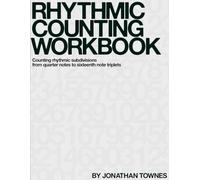 Rhythmic Counting Workbook: Counting rhythmic subdivisions from quarter notes to sixteenth note triplets